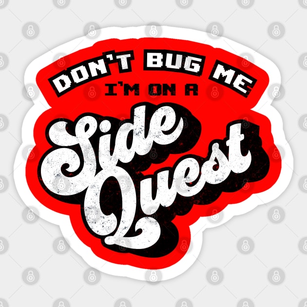 Don't Bug Me, I'm on a Side Quest Sticker by mannypdesign